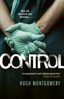 Kontroll - Sötét és kényszerítő erejű orvosi thriller - Control - A dark and compulsive medical thriller