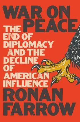 Háború a békéért: A diplomácia vége és az amerikai befolyás hanyatlása - War on Peace: The End of Diplomacy and the Decline of American Influence