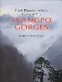 Frank Kingdon Ward: A Tsangpo-szurdok rejtélye: Az 1924-25-ös epikus utazás visszavezetése Délkelet-Tibetbe - Frank Kingdon Ward's Riddle of the Tsangpo Gorges: Retracing the Epic Journey to 1924-25 in South-East Tibet