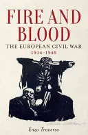 Tűz és vér: Az európai polgárháború, 1914-1945 - Fire and Blood: The European Civil War, 1914-1945