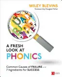 A Fresh Look at Phonics, Grades K-2: Common Causes of Failure and 7 Ingredients for Success (A kudarc gyakori okai és 7 összetevője a sikerhez) - A Fresh Look at Phonics, Grades K-2: Common Causes of Failure and 7 Ingredients for Success