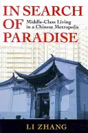 A Paradicsom keresése: Középosztálybeli élet egy kínai nagyvárosban - In Search of Paradise: Middle-Class Living in a Chinese Metropolis