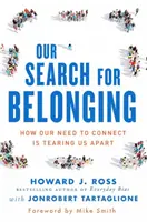 Az összetartozás keresése: Hogyan szakít szét minket a kapcsolódási vágyunk - Our Search for Belonging: How Our Need to Connect Is Tearing Us Apart