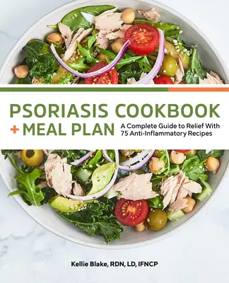 Psoriasis szakácskönyv és étkezési terv: A Complete Guide to Relief with 75 Anti-Inflammatory Receptes (Teljes útmutató a megkönnyebbüléshez) - Psoriasis Cookbook and Meal Plan: A Complete Guide to Relief with 75 Anti-Inflammatory Recipes