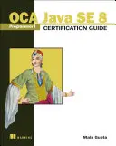 OCA Java SE 8 Programmer I Certification Guide (OCA Java SE 8 Programmer I Certification Guide) - OCA Java SE 8 Programmer I Certification Guide