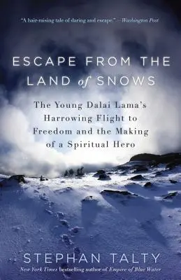 Menekülés a havasok földjéről: A fiatal dalai láma gyötrelmes menekülése a szabadságba és egy spirituális hőssé válás - Escape from the Land of Snows: The Young Dalai Lama's Harrowing Flight to Freedom and the Making of a Spiritual Hero