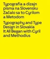 Tipográfia és betűtervezés Szlovákiában: Cirillel és Metóddal kezdődött minden - Typography and Type Design in Slovakia: It All Began with Cyril and Methodius