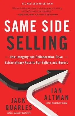 Ugyanazon az oldalon eladva: Hogyan vezet az integritás és az együttműködés rendkívüli eredményekhez az eladók és a vevők számára? - Same Side Selling: How Integrity and Collaboration Drive Extraordinary Results for Sellers and Buyers