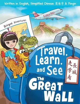 Utazz, tanulj és nézd meg a Nagy Falat 走學看長城: Adventures in Mandarin Immersion (Kétnyelvű angol, kínai Pinyvel - Travel, Learn, and See the Great Wall 走學看長城: Adventures in Mandarin Immersion (Bilingual English, Chinese with Piny