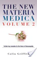 Az új Materia Medica 2. kötete: További kulcsfontosságú gyógymódok a homöopátia jövője érdekében - The New Materia Medica Volume 2: Further Key Remedies for the Future of Homoeopathy