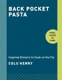 Back Pocket Pasta: Inspirált vacsorák menet közbeni főzéshez: A Cookbook - Back Pocket Pasta: Inspired Dinners to Cook on the Fly: A Cookbook