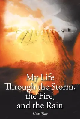 Életem a viharban, a tűzben és az esőben - My Life Through the Storm, the Fire, and the Rain