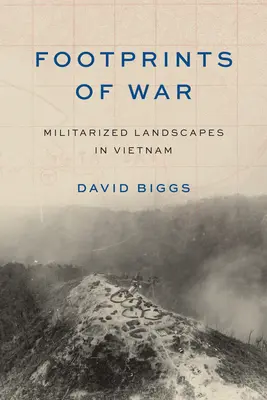 A háború lábnyomai: Militarizált tájak Vietnamban - Footprints of War: Militarized Landscapes in Vietnam