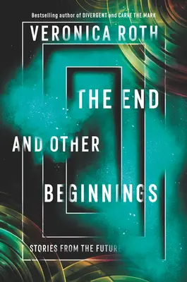 A vég és más kezdetek: Történetek a jövőből - The End and Other Beginnings: Stories from the Future