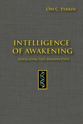 Az ébredés intelligenciája: A bölcsesség ösvényén navigálva - Intelligence of Awakening: Navigating the Wisdom Path