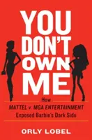 Nevlastníš mě: Jak Mattel V. MGA Entertainment odhalil temnou stránku Barbie - You Don't Own Me: How Mattel V. MGA Entertainment Exposed Barbie's Dark Side
