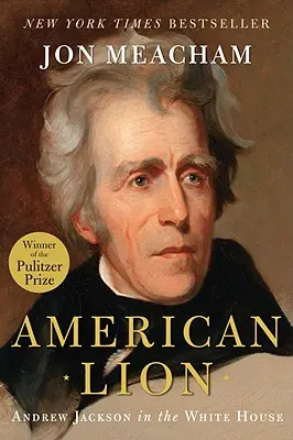 Amerikai oroszlán: Andrew Jackson a Fehér Házban - American Lion: Andrew Jackson in the White House