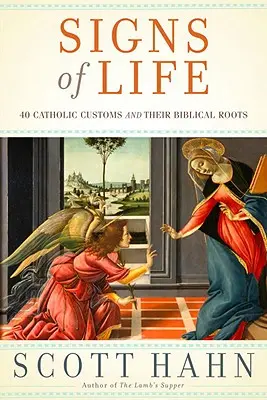 Az élet jelei: 40 katolikus szokás és bibliai gyökereik - Signs of Life: 40 Catholic Customs and Their Biblical Roots