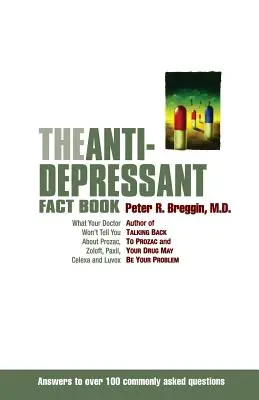 Az antidepresszánsok ténykönyve: Amit az orvosa nem mond el a Prozacról, a Zoloftról, a Paxilról, a Celexáról és a Luvoxról - The Anti-Depressant Fact Book: What Your Doctor Won't Tell You about Prozac, Zoloft, Paxil, Celexa, and Luvox