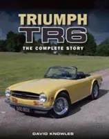 Triumph TR6: A teljes történet - Triumph TR6: The Complete Story