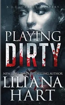 Playing Dirty: J.J. Graves Rejtély - Playing Dirty: A J.J. Graves Mystery