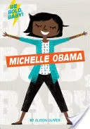 Légy bátor, baba! Michelle Obama - Be Bold, Baby: Michelle Obama