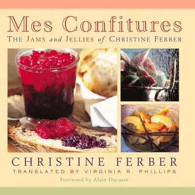 Mes Confitures: Christine Ferber lekvárjai és zseléi - Mes Confitures: The Jams and Jellies of Christine Ferber