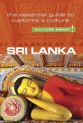 Srí Lanka - Kultúra okos!, 103. kötet: A szokások és a kultúra alapvető útmutatója - Sri Lanka - Culture Smart!, Volume 103: The Essential Guide to Customs & Culture