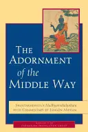 A Középút díszítése: Shantarakshita Madhyamakalankarája Jamgon Mipham kommentárjával - The Adornment of the Middle Way: Shantarakshita's Madhyamakalankara with Commentary by Jamgon Mipham