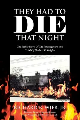 Meg kellett halniuk azon az éjszakán: Herbert F. Steigler nyomozásának és perének belső története - They Had to Die That Night: The Inside Story Of The Investigation and Trial Of Herbert F. Steigler