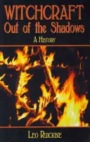 Boszorkányság az árnyékból: A Complete History - Witchcraft Out of the Shadows: A Complete History