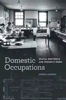 Domestic Occupations: Térbeli retorika és a női munka - Domestic Occupations: Spatial Rhetorics and Women's Work