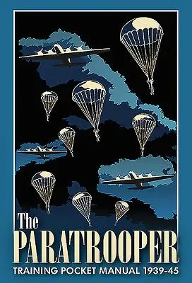 Az ejtőernyős kiképzés zsebkézikönyve 1939-45 - The Paratrooper Training Pocket Manual 1939-45