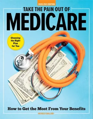 Vegyük ki a fájdalmat a Medicare-ből: Hogyan hozhatja ki a legtöbbet az ellátásaiból - Take the Pain Out of Medicare: How to Get the Most from Your Benefits