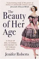 Az ő korának szépsége: Szex, botrány és pénz története a viktoriánus Angliában - The Beauty of Her Age: A Tale of Sex, Scandal and Money in Victorian England