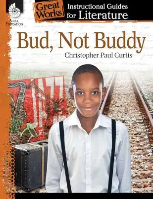 Bud, nem Buddy: An Instructional Guide for Literature: An Instructional Guide for Literature - Bud, Not Buddy: An Instructional Guide for Literature: An Instructional Guide for Literature