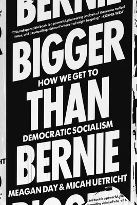 Nagyobb, mint Bernie: Hogyan nyerhetjük meg a demokratikus szocializmust napjainkban - Bigger Than Bernie: How We Can Win Democratic Socialism in Our Time