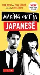 Smárolás japánul: A Japanese Language Phrase Book (Japán nyelvi kifejezésgyűjtemény) - Making Out in Japanese: A Japanese Language Phrase Book (Japanese Phrasebook)