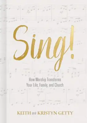 Énekelj! Hogyan alakítja át az istentisztelet az életedet, a családodat és a gyülekezetedet? - Sing!: How Worship Transforms Your Life, Family, and Church