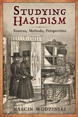 A haszidizmus tanulmányozása: Források, módszerek, perspektívák - Studying Hasidism: Sources, Methods, Perspectives