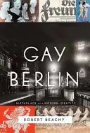 Gay Berlin: Egy modern identitás szülőhelye - Gay Berlin: Birthplace of a Modern Identity