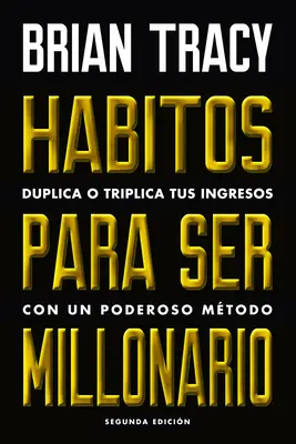 Hbitos Para Ser Millonario (Million Dollar Habits Spanish Edition): Duplica O Triplica Tus Ingresos Con Un Poderoso Mtodo (Duplikace nebo ztrojnásobení příjmů s pomocí podmanivého způsobu) - Hbitos Para Ser Millonario (Million Dollar Habits Spanish Edition): Duplica O Triplica Tus Ingresos Con Un Poderoso Mtodo