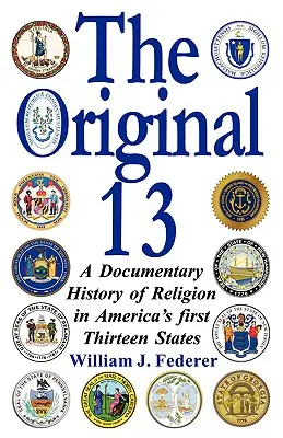 Az eredeti 13: A vallás dokumentált története Amerika első tizenhárom államában - The Original 13: A Documentary History of Religion in America's First Thirteen States