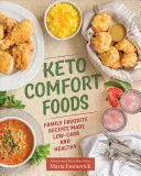 Keto Comfort Foods: Családi kedvenc receptek alacsony szénhidráttartalommal és egészségesen - Keto Comfort Foods: Family Favorite Recipes Made Low-Carb and Healthy