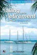 Vitorlázás a nyugdíjas korba: 7 módja annak, hogy 50 évesen egy hajón vonulj nyugdíjba, 10 lépéssel, hogy 80 éves korodig ott maradj - Sailing Into Retirement: 7 Ways to Retire on a Boat at 50 with 10 Steps That Will Keep You There Until 80