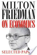 Milton Friedman a közgazdaságtanról: Friedman Friedman: Válogatott tanulmányok - Milton Friedman on Economics: Selected Papers