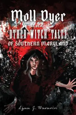 Moll Dyer és más dél-marylandi boszorkánytörténetek - Moll Dyer and Other Witch Tales of Southern Maryland