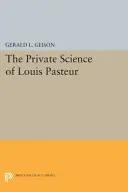 Louis Pasteur magántudománya - The Private Science of Louis Pasteur