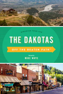 The Dakotas Off the Beaten Path(R): Discover Your Fun, tizedik kiadás - The Dakotas Off the Beaten Path(R): Discover Your Fun, Tenth Edition