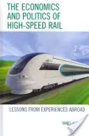 A nagysebességű vasút gazdaságtana és politikája: a külföldi tapasztalatok tanulságai - The Economics and Politics of High-Speed Rail: Lessons from Experiences Abroad